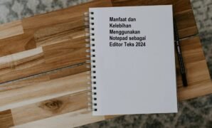 Manfaat dan Kelebihan Menggunakan Notepad sebagai Editor Teks 2024